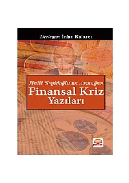 Halil Seyidoğlu'na Armağan Finansal Kriz Yazıları - İrfan Kalaycı