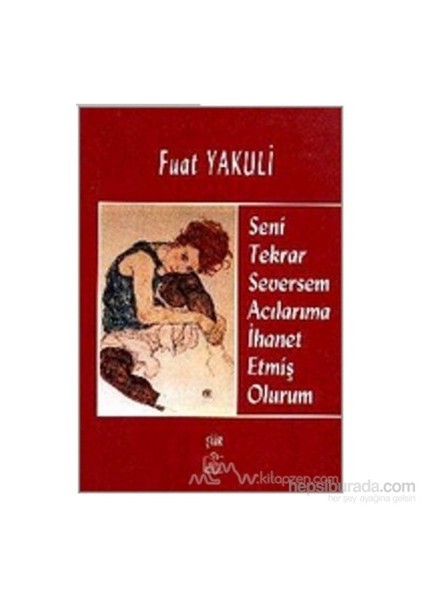 Seni Tekrar Seversem Acılarıma İhanet Etmiş Olurum-Fuat Yakuli