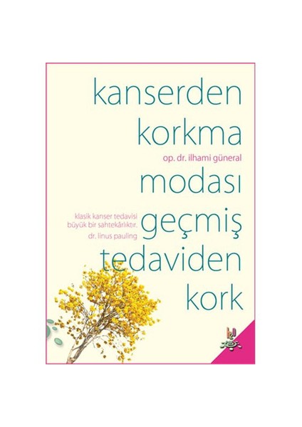 Kanserden Korkma Modası Geçmiş Tedaviden Kork-İlhami Güneral