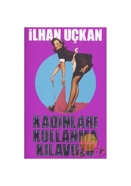 Kadınları Kullanma Kılavuzu - İlhan Uçkan