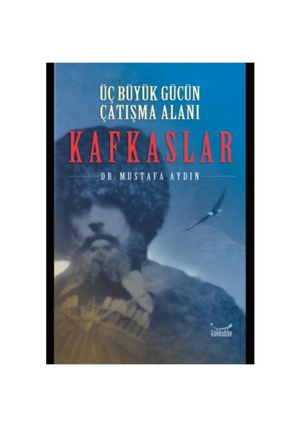 Üç Büyük Gücün Çatışma Alanı Kafkaslar-Mustafa Aydın