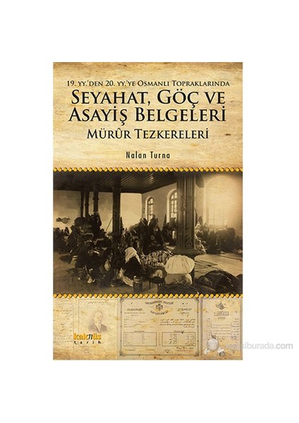 19. Yy’Den 20. Yy’Ye Osmanlı Topraklarında Seyahat, Göç Ve Asayiş Belgeleri: Mürûr Tezkereleri-Nalan Turna