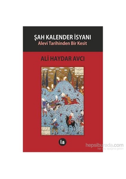 Şah Kalender İsyanı - Alevi Tarihinden Bir Kesit-Ali Haydar Avcı