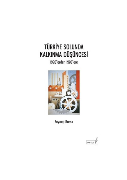 Türkiye Solunda Kalkınma Düşüncesi - 1920’lerden 1960’lara - Zeynep Bursa