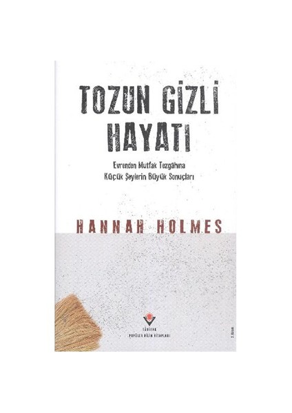 Tozun Gizli Hayatı (Ciltli)-Hannah Holmes