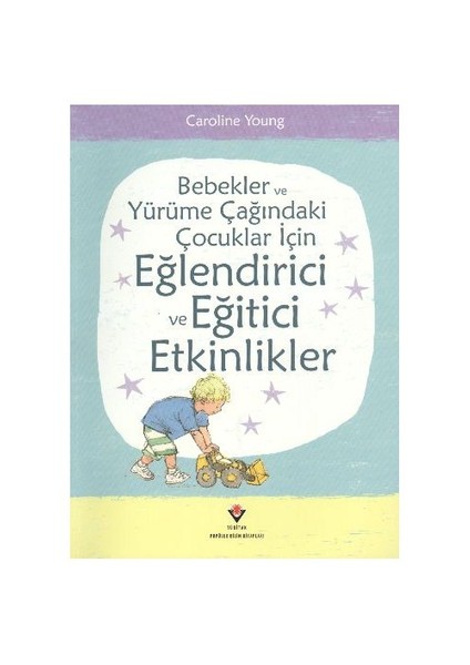 Bebekler ve Yürüme Çağındaki Çocuklar İçin Eğlendirici ve Eğitici Etkinlikler Ciltsiz - Caroline Young