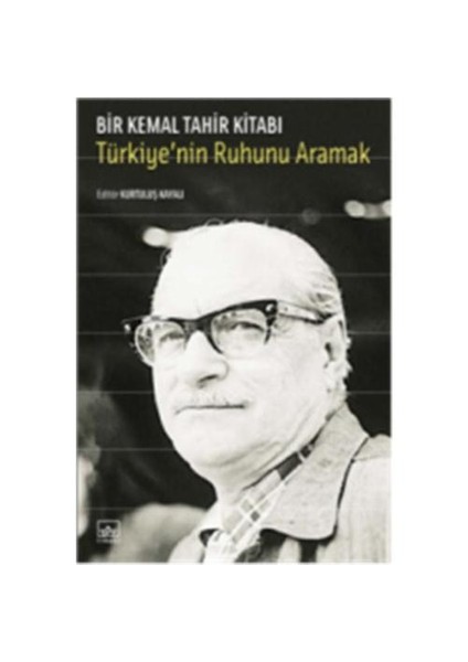 Bir Kemal Tahir Kitabi - Türkiye’nin Ruhunu Aramak - Kemal Tahir