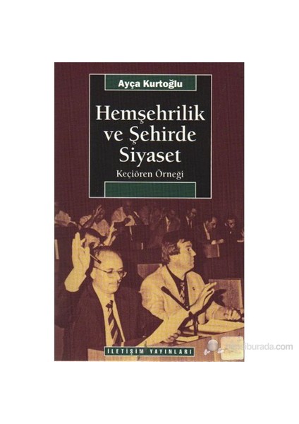 Hemşehrilik Ve Şehirde Siyaset-Ayça Kurtoğlu