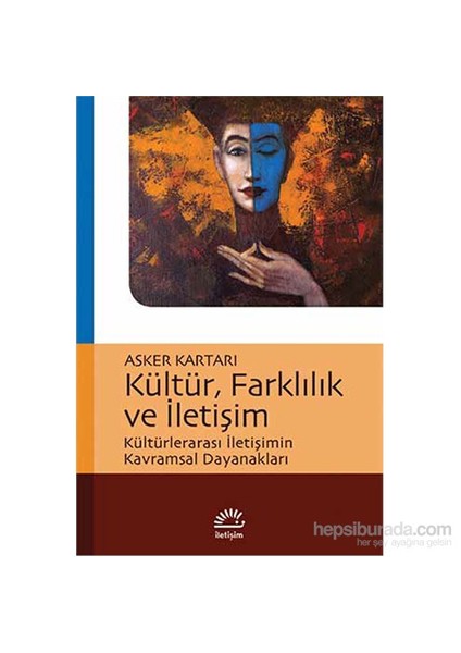 Kültür. Farklılık Ve İletişim Kültürlerarası İletişimin Kavramsal Dayanakları-Asker Kartarı