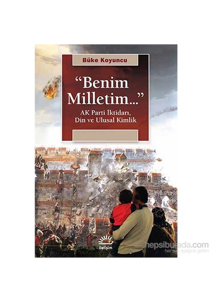 “Benim Milletim...” - Ak Parti İktidarı, Din Ve Ulusal Kimlik-Büke Koyuncu