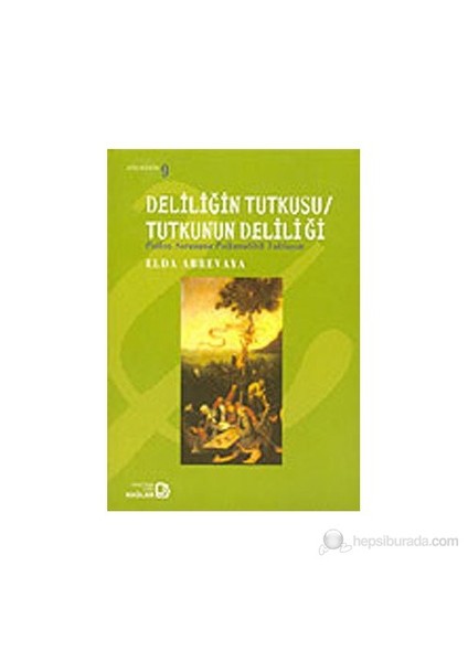 Deliliğin Tutkusu / Tutkunun Deliliği Psikoz Sorununa Psikanalitik Yaklaşım