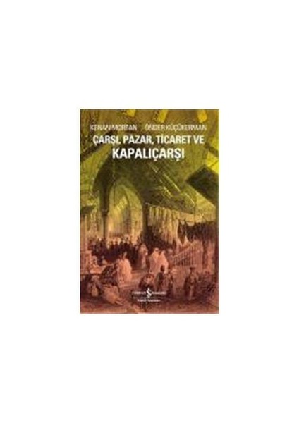 Çarşı, Pazar, Ticaret Ve Kapalıçarşı - Kenan Mortan