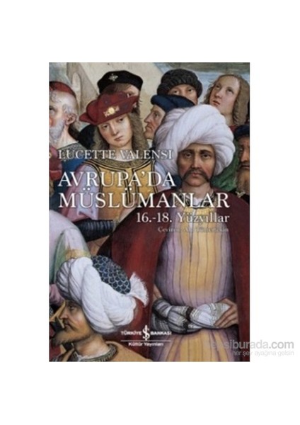 Avrupa’Da Müslümanlar 16. - 18. Yüzyıllar - Lucette Valensi