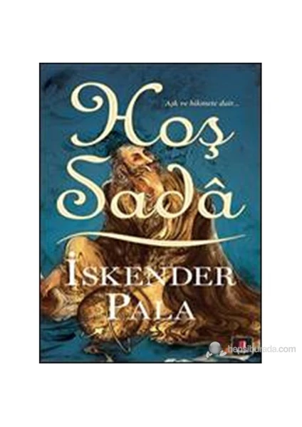 Hoş Sada: Aşk ve Hikmete Dair… - İskender Pala