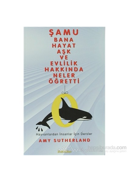 Şamu Bana Hayat Aşk ve Evlilik Hakkında Neler Öğretti - Amy Sutherland