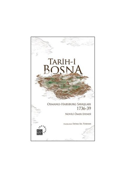 Tarih-i Bosna: Osmanlı-Habsburg Savaşları 1736-39 - Novili Ömer Efendi