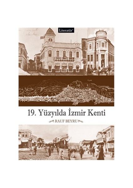 19.Yüzyılda İzmir Kenti (Ciltli) - Rauf Beyru