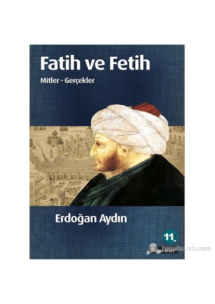 Fatih Ve Fetih Mitler-Gerçekler-Erdoğan Aydın