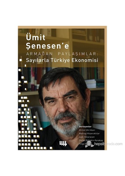 Ümit Şenesen’ E Armağan Paylaşımlar: Sayılarla Türkiye Ekonomisi-Ahmet Atıl Aşıcı