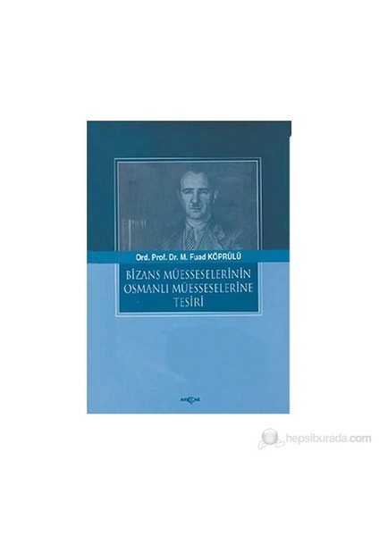 Bizans Müesselerinin Osmanlı Müesseselerine Tesiri-Mehmet Fuad Köprülü