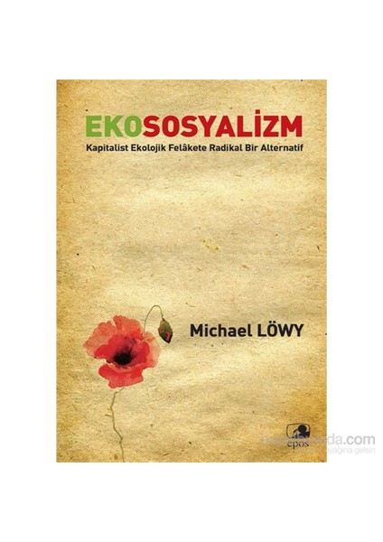 Ekososyalizm Kapitalist Ekolojik Felakete Radikal Bir Alternatif-Michael Löwy