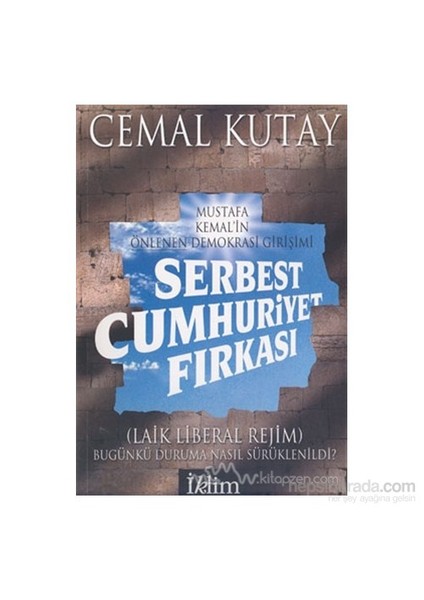 Serbest Cumhuriyet Fırkası: Mustafa Kemal''İn Önlenen Demokrasi Girişimi-Cemal Kutay