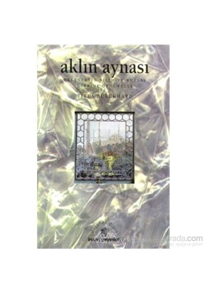 Aklın Aynası Geleneksel Bilim Ve Kutsal Üzerine Denemeler-Titus Burckhardt