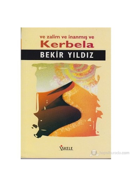 Ve Zalim Ve İnanmış Ve Kerbela-Bekir Yıldız