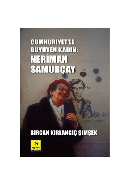 Cumhuriyet’le Büyüyen Kadın: Neriman Samurçay