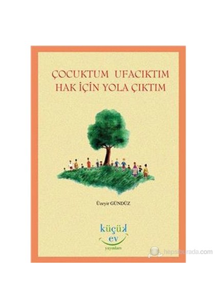 Çocuktum Ufacıktım Hak İçin Yola Çıktım-Üzeyir Gündüz