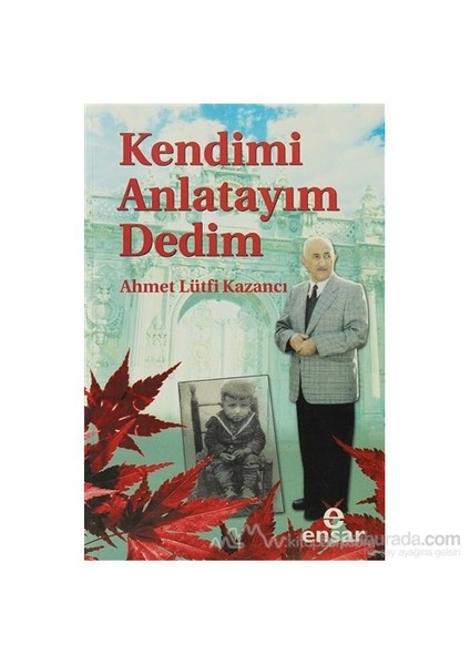 Kendimi Anlatayım Dedim-Ahmet Lütfi Kazancı