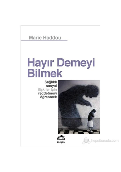 Hayır Demeyi Bilmek: Sağlıklı Sosyal İlişkiler İçin Reddetmeyi Öğrenmek - Marie Haddou