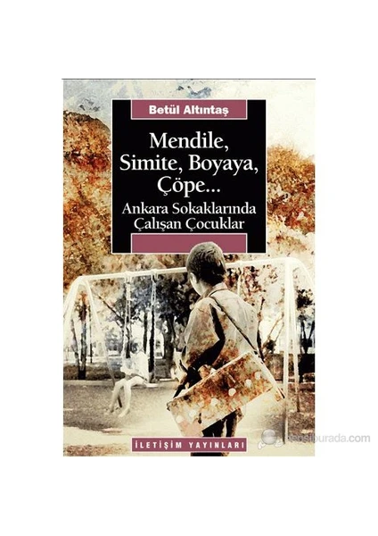 Mendile, Simite, Boyaya, Çöpe..-Betül Altıntaş