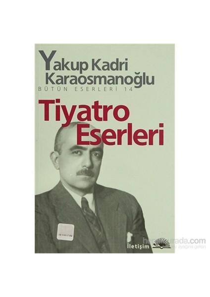 Tiyatro Eserleri - Bütün Eserleri 14-Yakup Kadri Karaosmanoğlu