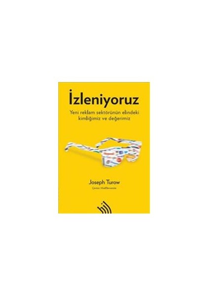 İzleniyoruz: Yeni Reklam Sektörünün Elindeki Kimliğimiz Ve Değerimiz - Joseph Turow