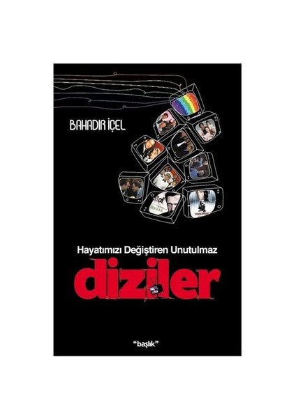 Hayatımızı Değiştiren Unutulmaz Diziler-Bahadır İçel
