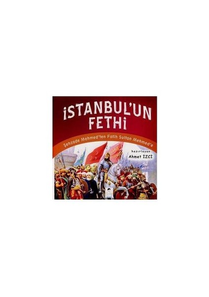 Şehzade Mehmed'den Fatih Sultan Mehmed'e İsanbul'un Fethi