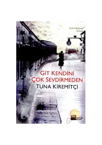 Git Kendini Çok Sevdirmeden - Tuna Kiremitçi