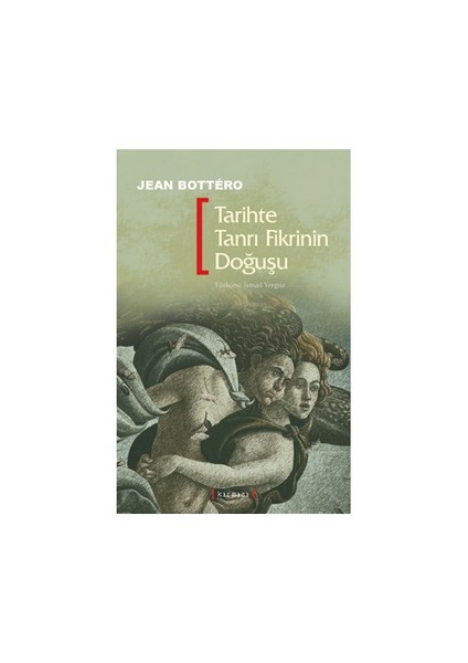 Tarihte Tanrı Fikrinin Doğuşu-Jean Bottero
