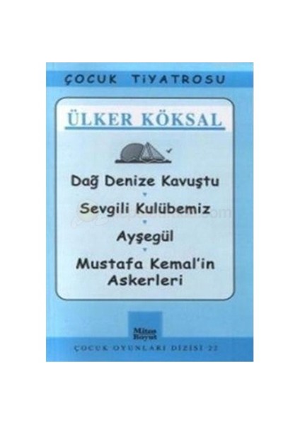 Dağ Denize Kavuştu / Sevgili Kulübemiz / Ayşegül / Mustafa Kemal'İn Askerleri-Ülker Köksal