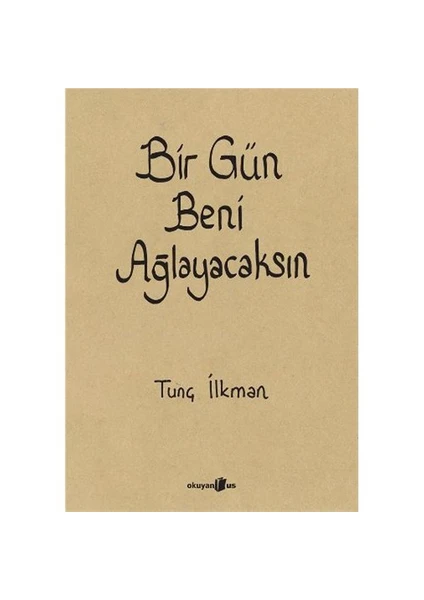 Bir Gün Beni Ağlayacaksın - Tunç İlkman