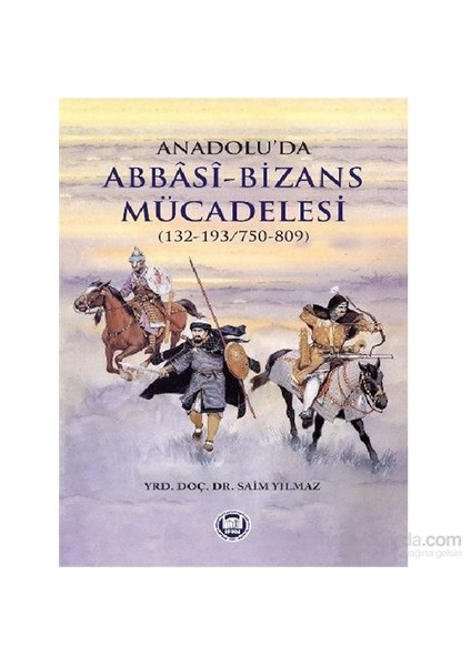 Anadoluda Abbasi-Bizans Mücadelesi 132-193/750-809-Saim Yılmaz