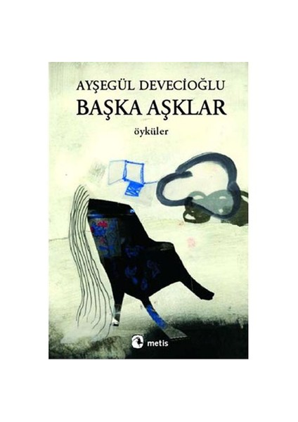 Başka Aşklar - Ayşegül Devecioğlu