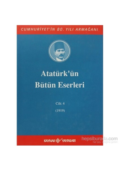 Atatürk’Ün Bütün Eserleri Cilt: 4-Mustafa Kemal Atatürk