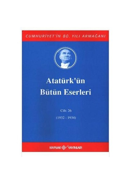 Atatürk'ün Bütün Eserleri Cilt: 26 (1932-1934)