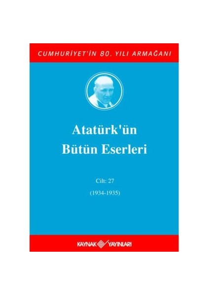 Atatürk'ün Bütün Eserleri Cilt: 27 (1934-1935)