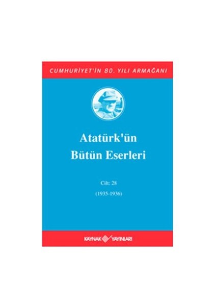 Atatürk'ün Bütün Eserleri Cilt: 28 (1935-1936)