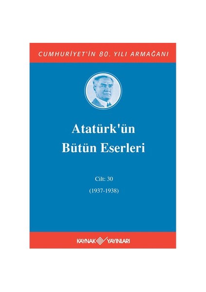 Atatürk'ün Bütün Eserleri Cilt: 30 (1937-1938) - Mustafa Kemal Atatürk