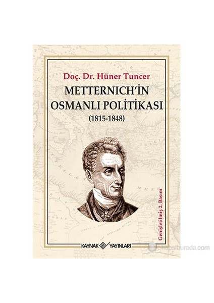 Metternich'İn Osmanlı Politikası (1815 - 1848)-Hüner Tuncer