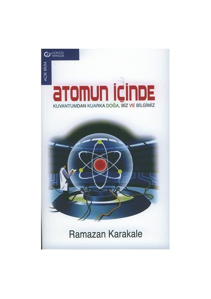 Atomun İçinde - Kuvantumdan Kuarka Doğa, Biz Ve Bilgimiz
